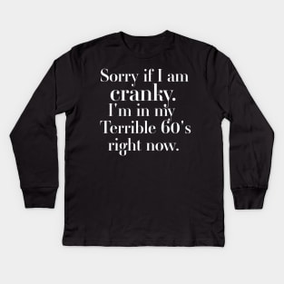 sorry if i am cranky i'm in my terrible 60's right now Kids Long Sleeve T-Shirt